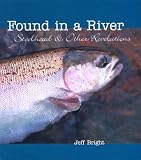 Found in a River: Steelhead & Other Revelations