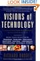 Visions Of Technology: A Century Of Vital Debate About Machines Systems And The Human World