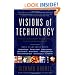 Visions Of Technology: A Century Of Vital Debate About Machines Systems And The Human World