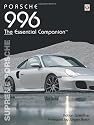 Porsche 996 The Essential Companion: Supreme Porsche