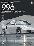 Porsche 996 The Essential Companion: Supreme Porsche