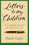 Letters to My Children: A Father Passes on His Values