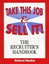 Take This Job and Sell It! The Recruiter's Handbook