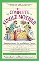The Complete Single Mother: Reassuring Answers to Your Most Challenging Concerns