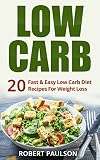 Low Carb:20 Fast & Easy Low Carb Diet Recipes For Weight Loss: FREE LIMITED TIME BONUS INSIDE! (lose weight,ketogenic,low carb diet,cookbook)