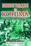  : FIGHTING THROUGH TO KOHIMA: A Memoir of War in India and Burma