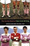 The Anchor Book of New Irish Writing