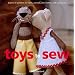 Toys to Sew: Dozens of Patterns for Dolls, Animals, Doll Clothes, and Accessories