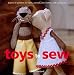 Toys to Sew: Dozens of Patterns for Dolls, Animals, Doll Clothes, and Accessories by Claire Garland