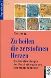 Zu heilen die zersto&szlig;nen Herzen - Eva Jaeggi
