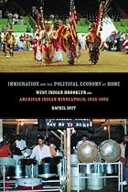 Immigration and the Political Economy of Home: West Indian Brooklyn and American Indian Minneapolis, 1945-1992 (American Crossroads)
