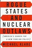 Rogue States and Nuclear Outlaws: America`s Search for a New Foreign Policy
