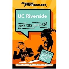 UC Riverside: University of California (College Prowler: University of California at Riverside Off the Recor)