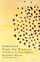 Intruding Upon the Timeless: Meditations on Art, Faith and Mystery