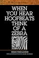 When You Hear Hoofbeats Think of a Zebra by Shems Friedlander