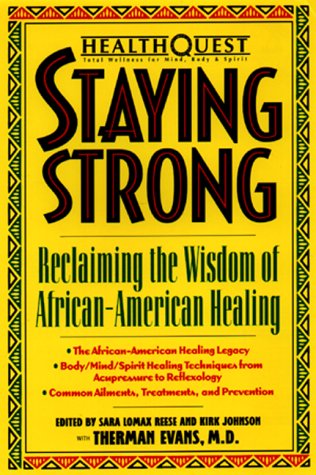 Staying Strong: Reclaiming the Wisdom of African-American Healing (Healthquest : Total Wellness for Body, Mind & Spirit)