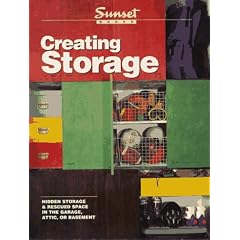 Creating Storage: Hidden Storage & Rescued Space in the Garage, Attic, or Basement (Sunset Creating)