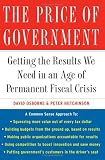 The Price of Government: Getting the Results We Need in an Age of Permanent Fiscal Crisis