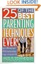 25 of the Best Parenting Techniques Ever: Learn To Effectively Handle Difficult Situations And Raise A Happy, Well-Adjusted Child