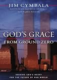 God`s Grace from Ground Zero: Seeking God`s Heart for the Future of Our World