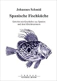 Spanische Fischk&uuml;che: Gerichte mit Geschichte aus Spanien und dem Mittelmeerraum - Johannes Schmid