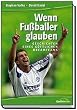 Wenn Fu�baller glauben. Geschichten eines g�ttlichen Dreamteams
