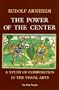 The Power of the Center : A Study of Composition in the Visual Arts : The New Version