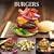 Burgers: Mouthwatering Recipes from Around the World