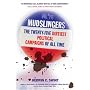 Mudslingers: The Twenty-Five Dirtiest Political Campaigns of All Time