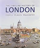 The timeline history of London : people, places, pageantry