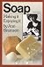 Soap: Making It, Enjoying It