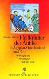 Heilkr�uter der Antike in �gypten, Griechenland und Rom. Mythologie und Anwendung einst und heute - Christian R�tsch
