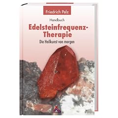 Handbuch Edelsteinfrequenz-Therapie: Die Heilkunst von Morgen?