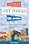 The 100 Best Art Towns in America: A Guide to Galleries, Museums, Festivals, Lodging & Dining (Fifth Edition)