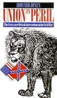 Union in Peril: The Crisis Over British Intervention in the Civil War (H. Eugene and Lillian Youngs Lehman Series)
