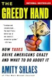 The Greedy Hand: How Taxes Drive Americans Crazy and What to Do About It