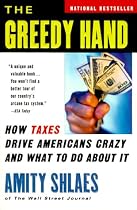 The Greedy Hand: How Taxes Drive Americans Crazy and What to Do About It