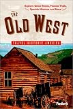 Fodor's The Old West, 1st Edition: Relive America's Frontier Days---Explore Ghost Towns, Pioneer Trails, Spanish Missions, and More (Travel Historic America)