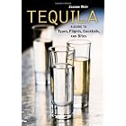 Tequila: A Guide to Types, Flights, Cocktails, and Bites by Joanne Weir