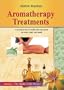 Aromatherapy Treatments: A Practical Way to Health and Enjoyment for Body, Mind and Spirit (Quality of Life)