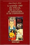 L'année 1989 du polar, de la S.F., du fantastique et de l'espionnage par Jean-Claude Alizet L'année 1989 du polar, de la S.F., du fantastique et de l'espionnage par Alizet