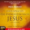 Jesus spricht: Das Evangelium nach Jesus: Eine Auswahl
