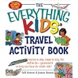 The Everything Kids' Travel Activity Book: Games to Play, Songs to Sing, Fun Stuff to Do -  Guaranteed to Keep You Busy the Whole Ride! (Everything Kids Series)