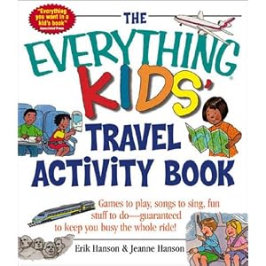 The Everything Kids' Travel Activity Book: Games to Play, Songs to Sing, Fun Stuff to Do -  Guaranteed to Keep You Busy the Whole Ride! (Everything Kids Series)