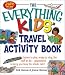 Books : The Everything Kids' Travel Activity Book: Games to Play, Songs to Sing, Fun Stuff to Do - Guaranteed to Keep You Busy the Whole Ride! (Everything Kids Series)