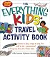 The Everything Kids' Travel Activity Book: Games to Play, Songs to Sing, Fun Stuff to Do -  Guaranteed to Keep You Busy the Whole Ride! (Everything Kids Series)