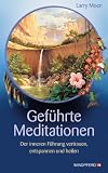 Produkt-Bild: Gef&uuml;hrte Meditationen - Der inneren F&uuml;hrung vertrauen, entspannen und heilen