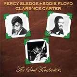 Percy Sledge, Eddie Floyd, Clarence Carter - The Soul Troubadours