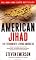 American Jihad: The Terrorists Living Among Us