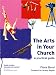 The Arts in Your Church: A Practical Guide